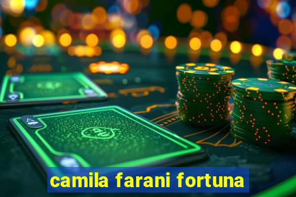 camila farani fortuna